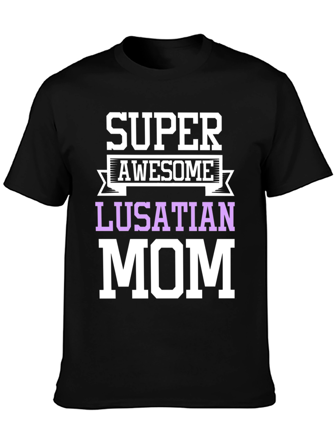 Lusatian Mom T-Shirt: Super Awesome Mothers Day Gift!
