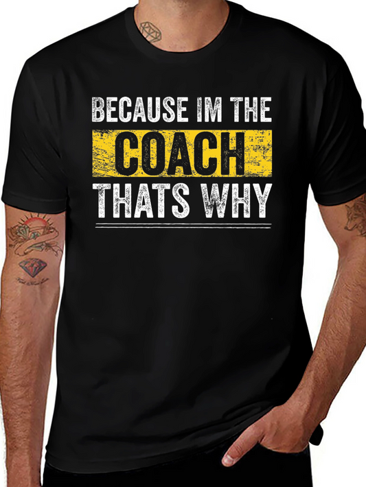 Because Im the Coach Thats Why T-Shirt
