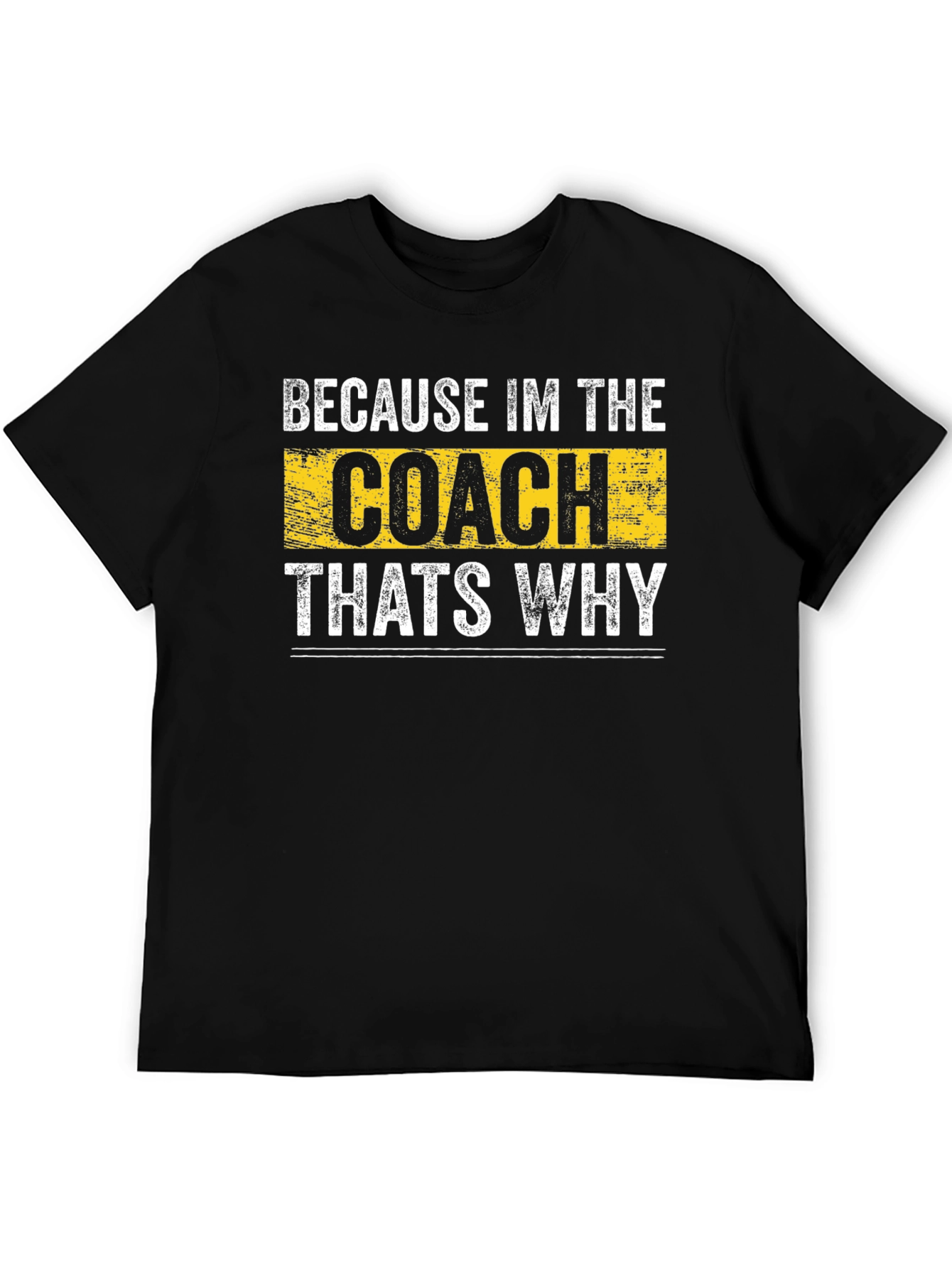 Because Im the Coach Thats Why T-Shirt