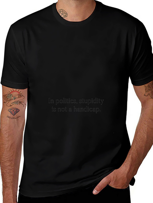 Political Humor T-Shirt - Stupidity Slogan