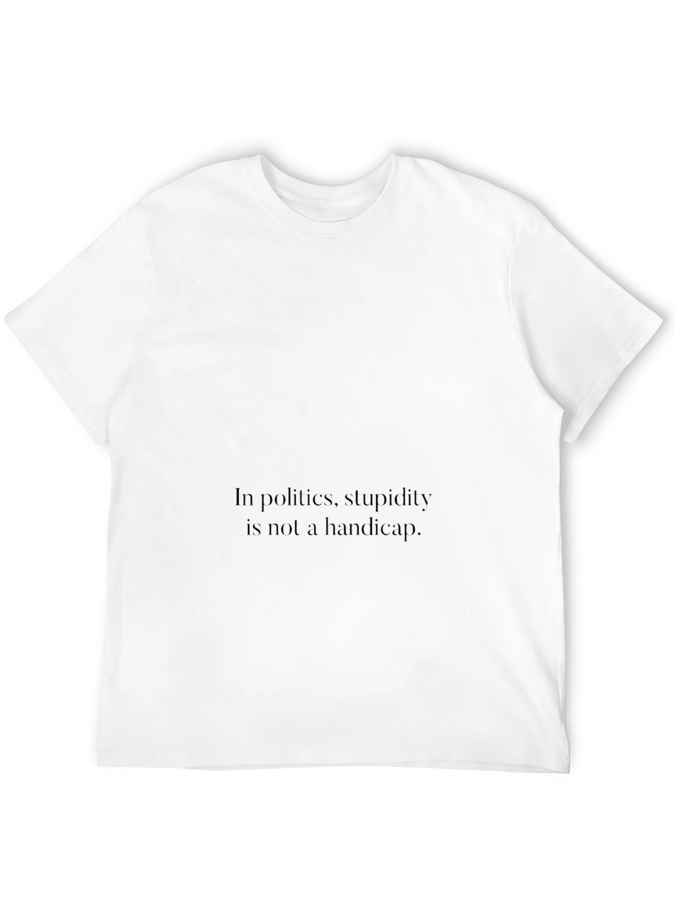 Political Humor T-Shirt - Stupidity Slogan