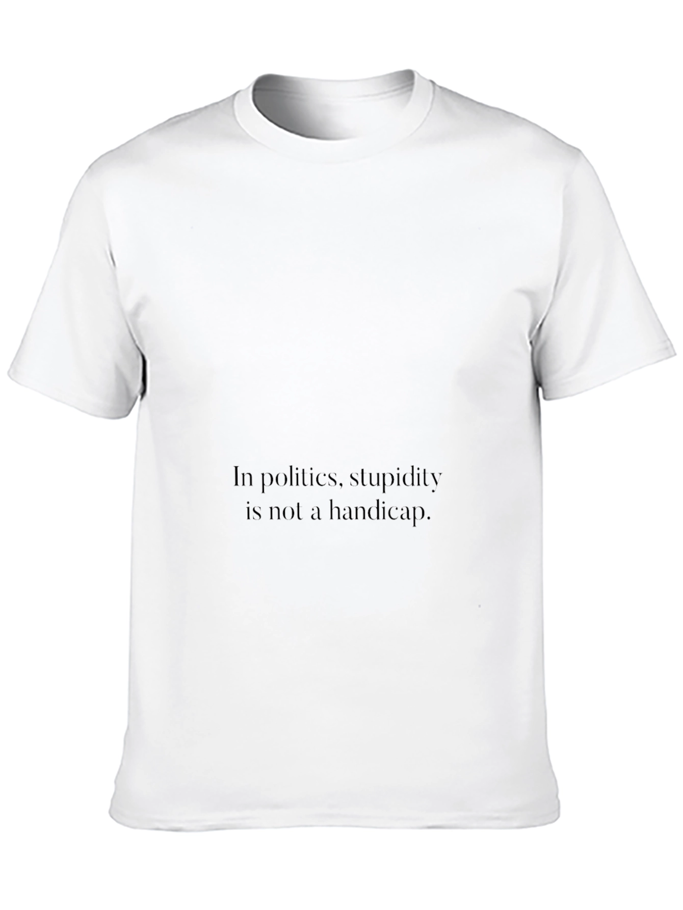 Political Humor T-Shirt - Stupidity Slogan