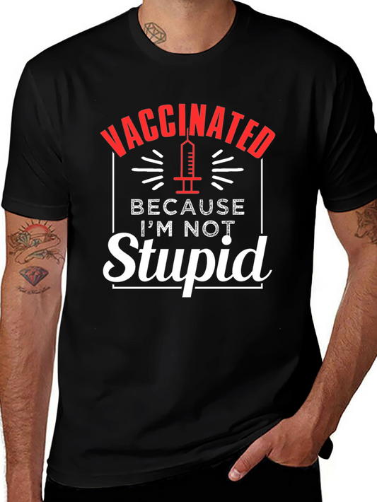Vaccinated Because Im Not Stupid T-Shirt