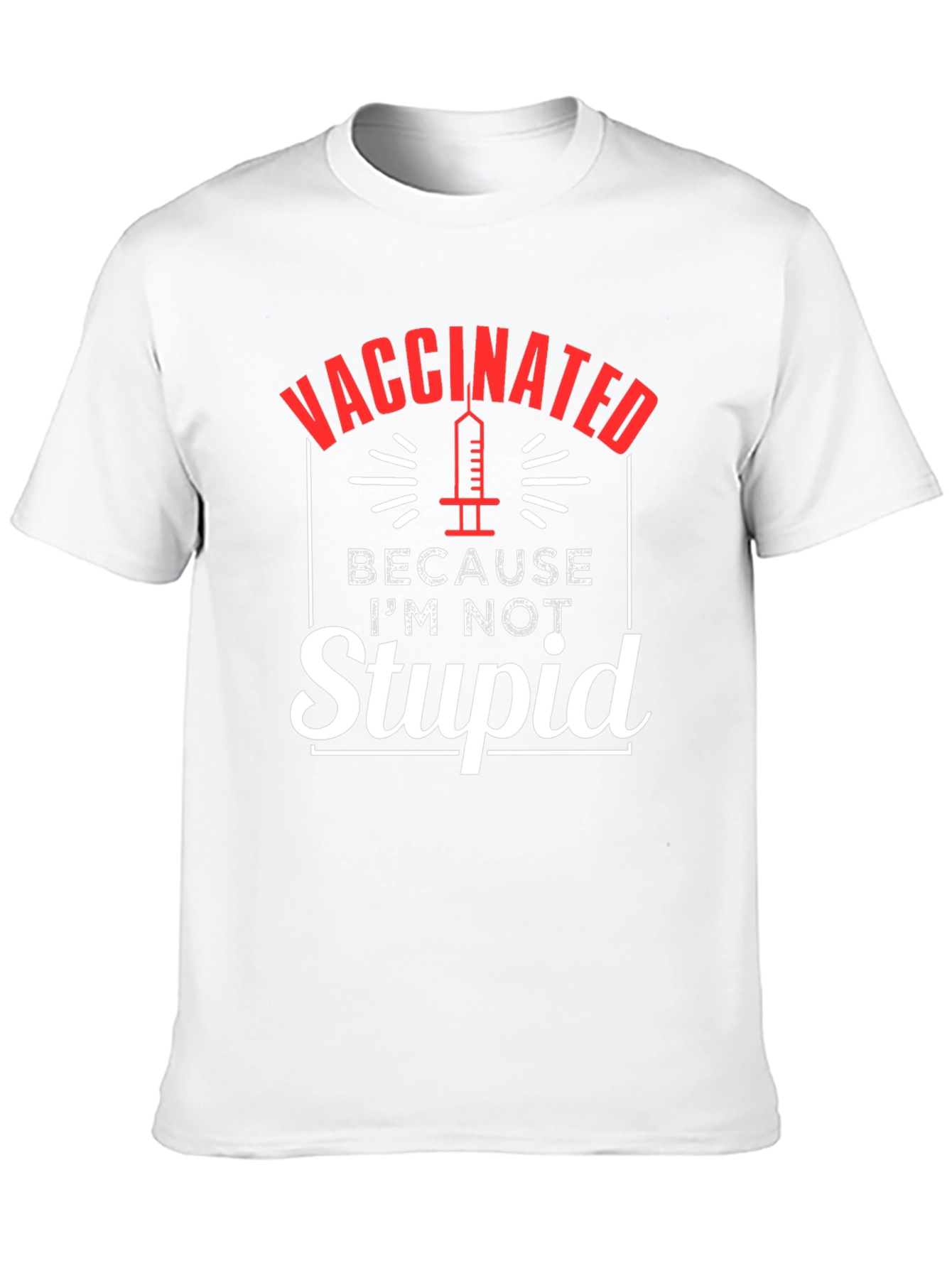 Vaccinated Because Im Not Stupid T-Shirt