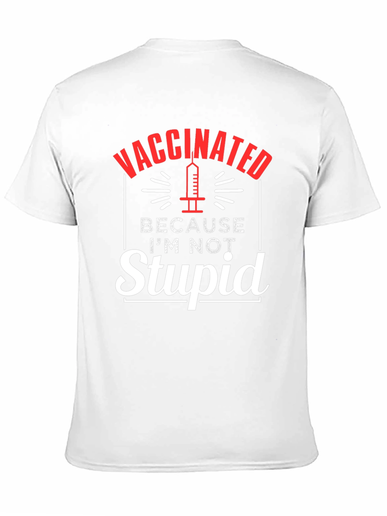 Vaccinated Because Im Not Stupid T-Shirt