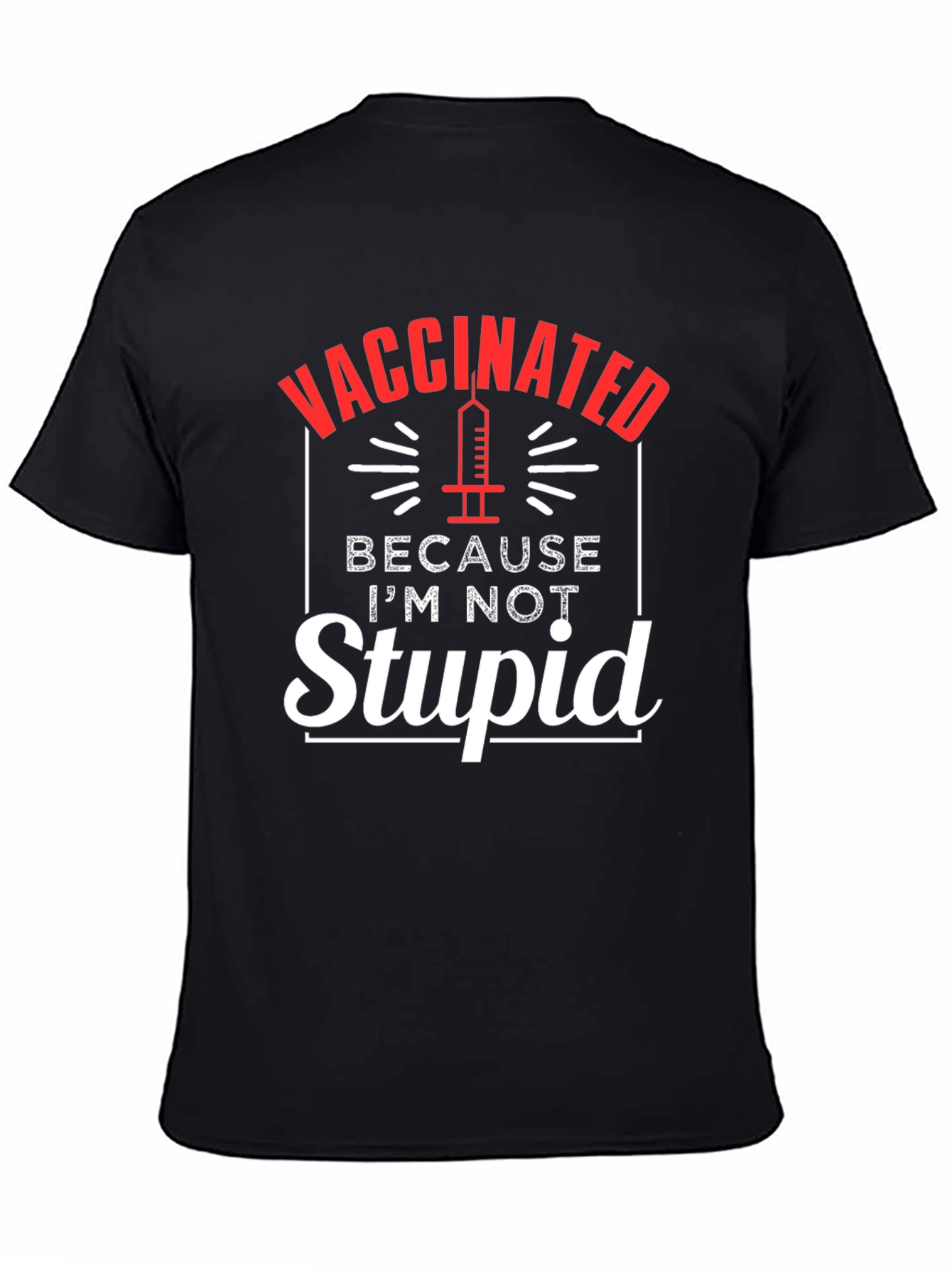 Vaccinated Because Im Not Stupid T-Shirt