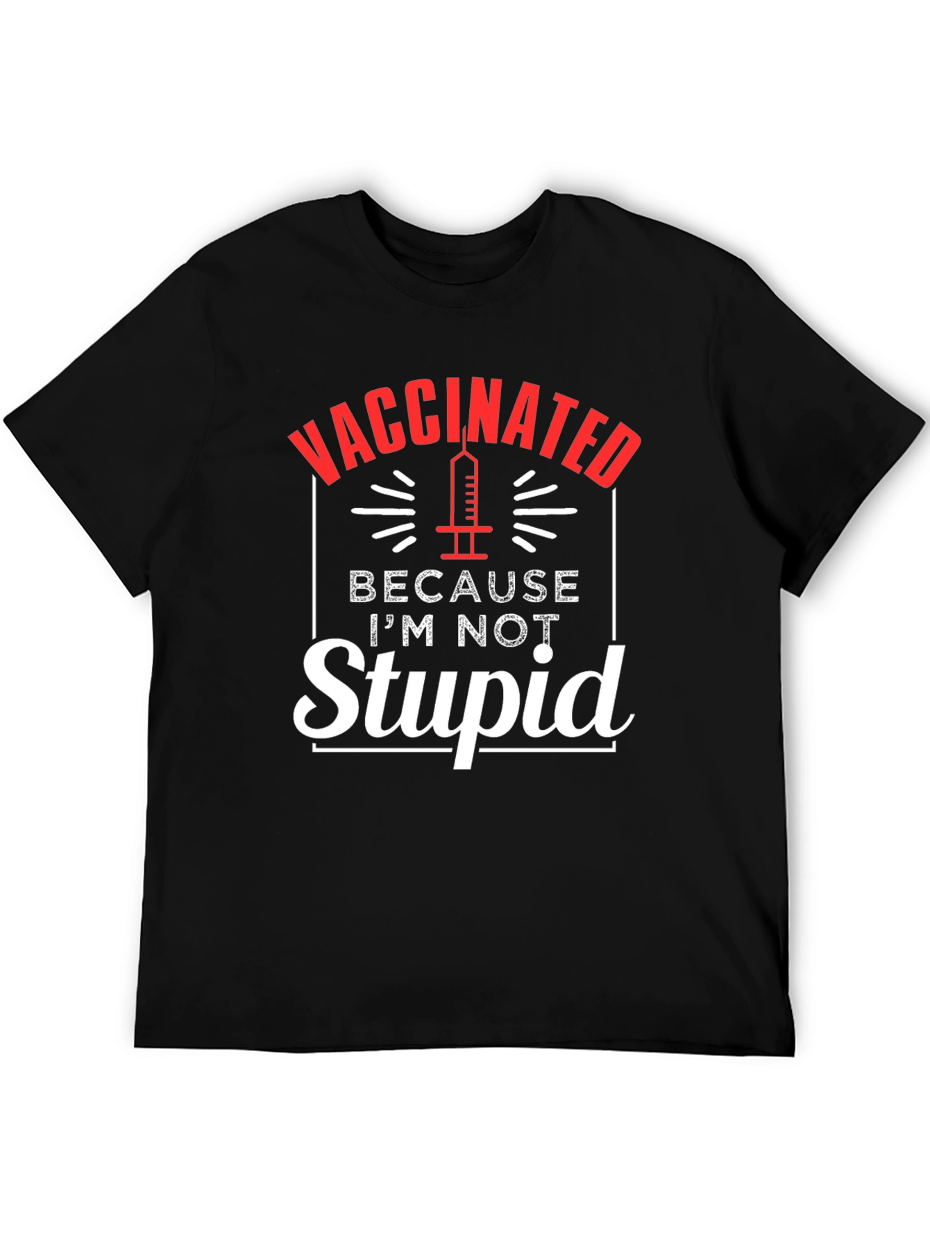 Vaccinated Because Im Not Stupid T-Shirt