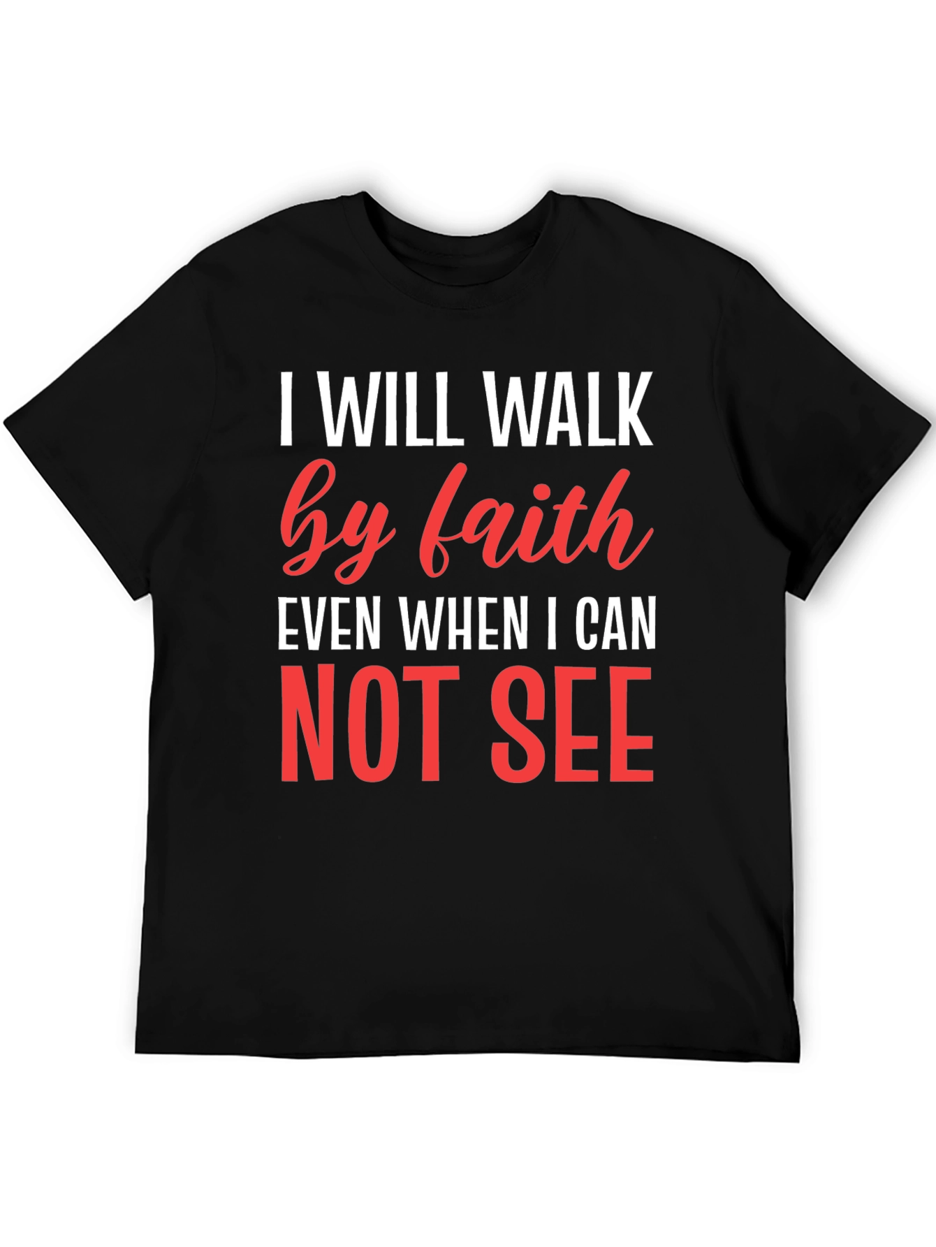 Faith T-Shirt - I Will Walk by Faith