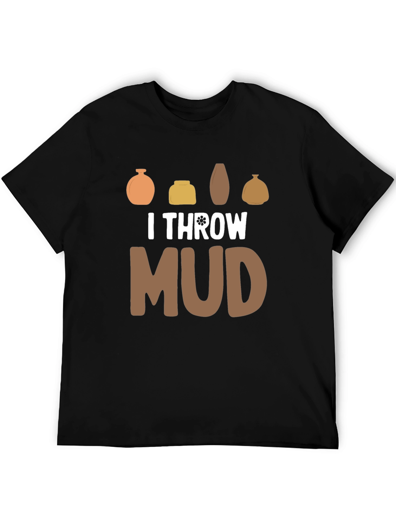 I Throw Mud Pottery T-Shirt