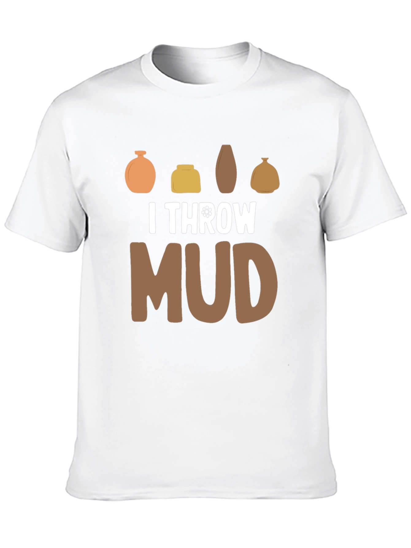 I Throw Mud Pottery T-Shirt