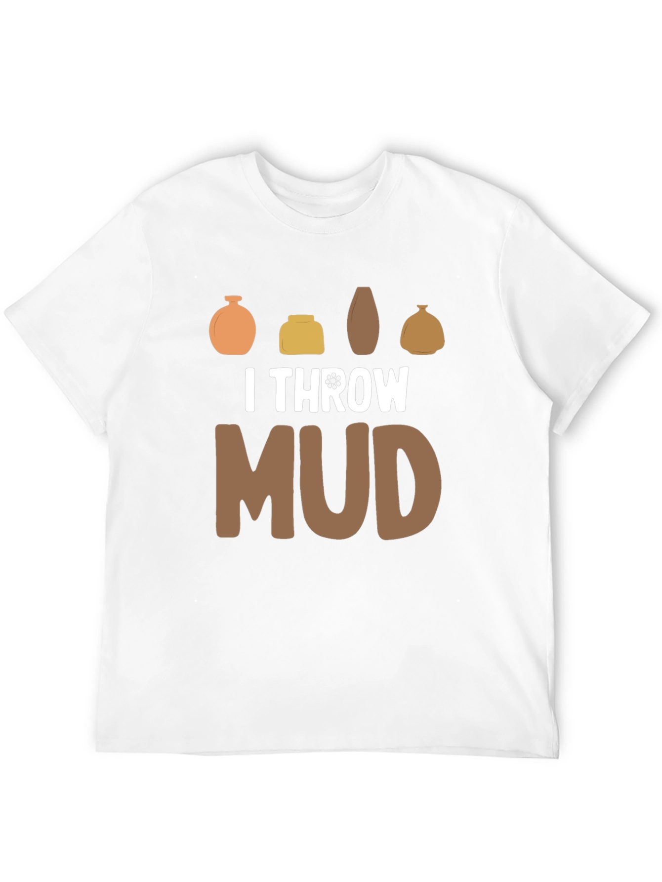 I Throw Mud Pottery T-Shirt