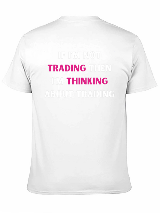 Trading T-Shirt: If Im Not Trading Im Thinking About Trading