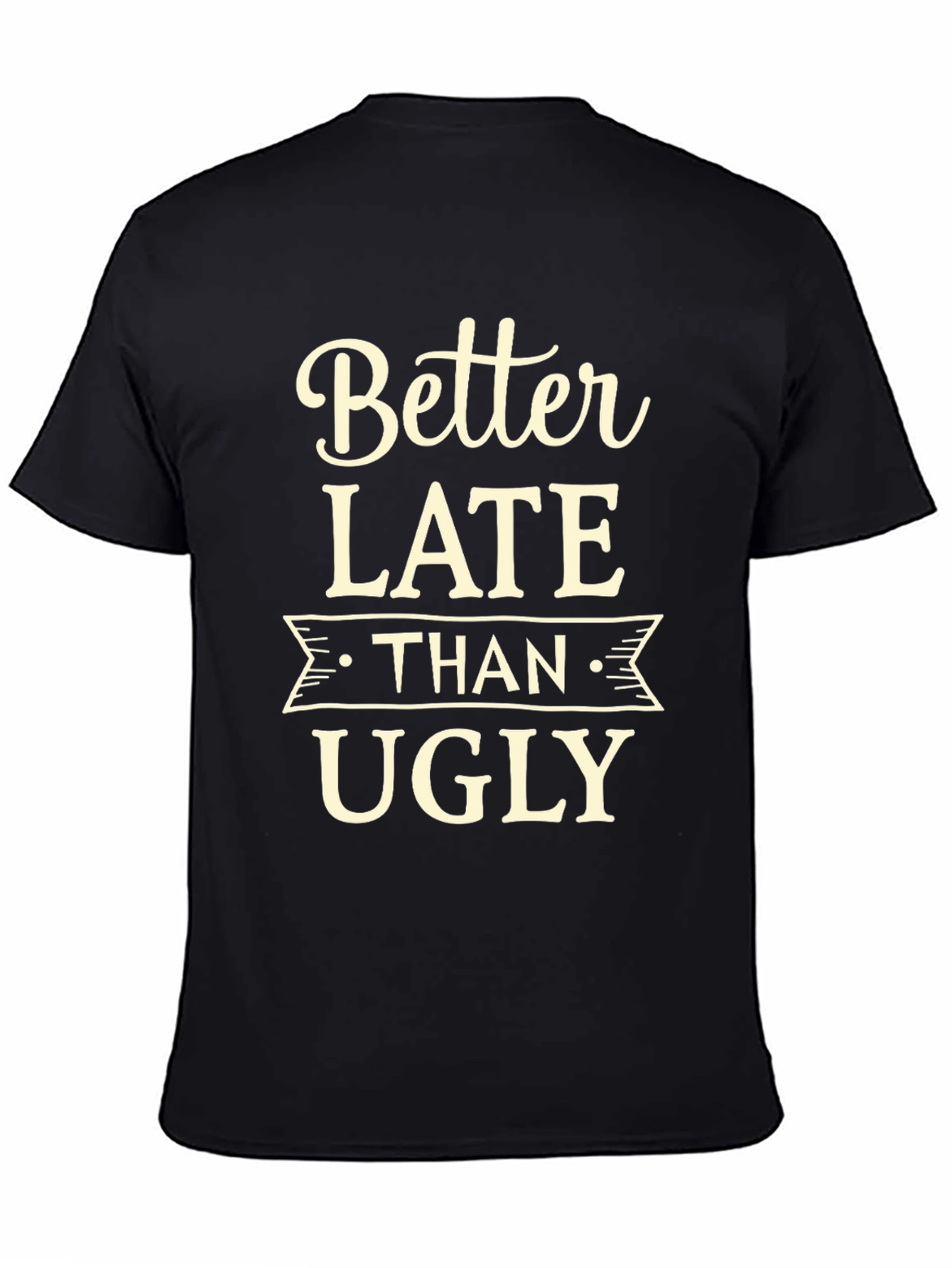 Better Late Than Ugly Graphic Tee