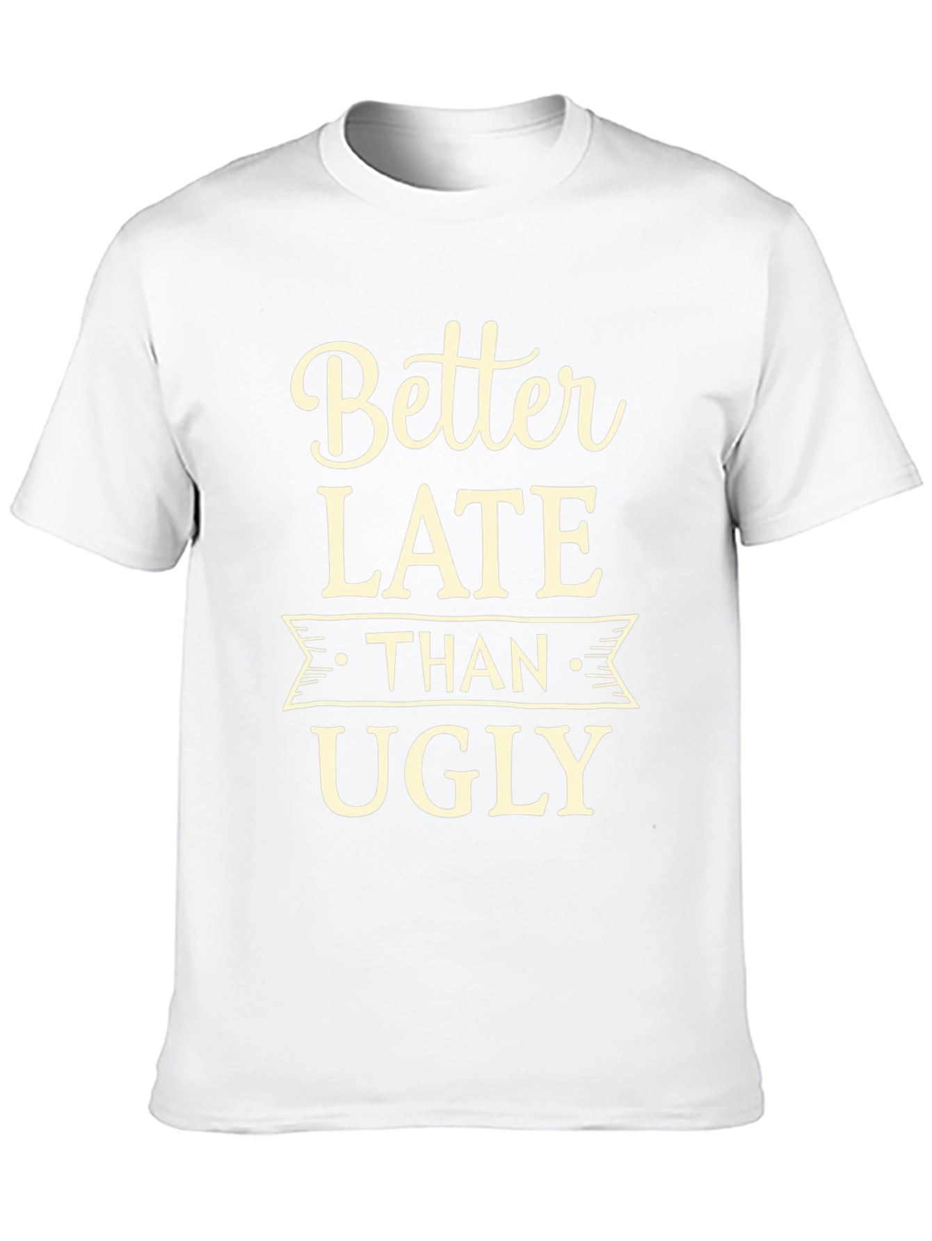 Better Late Than Ugly Graphic Tee