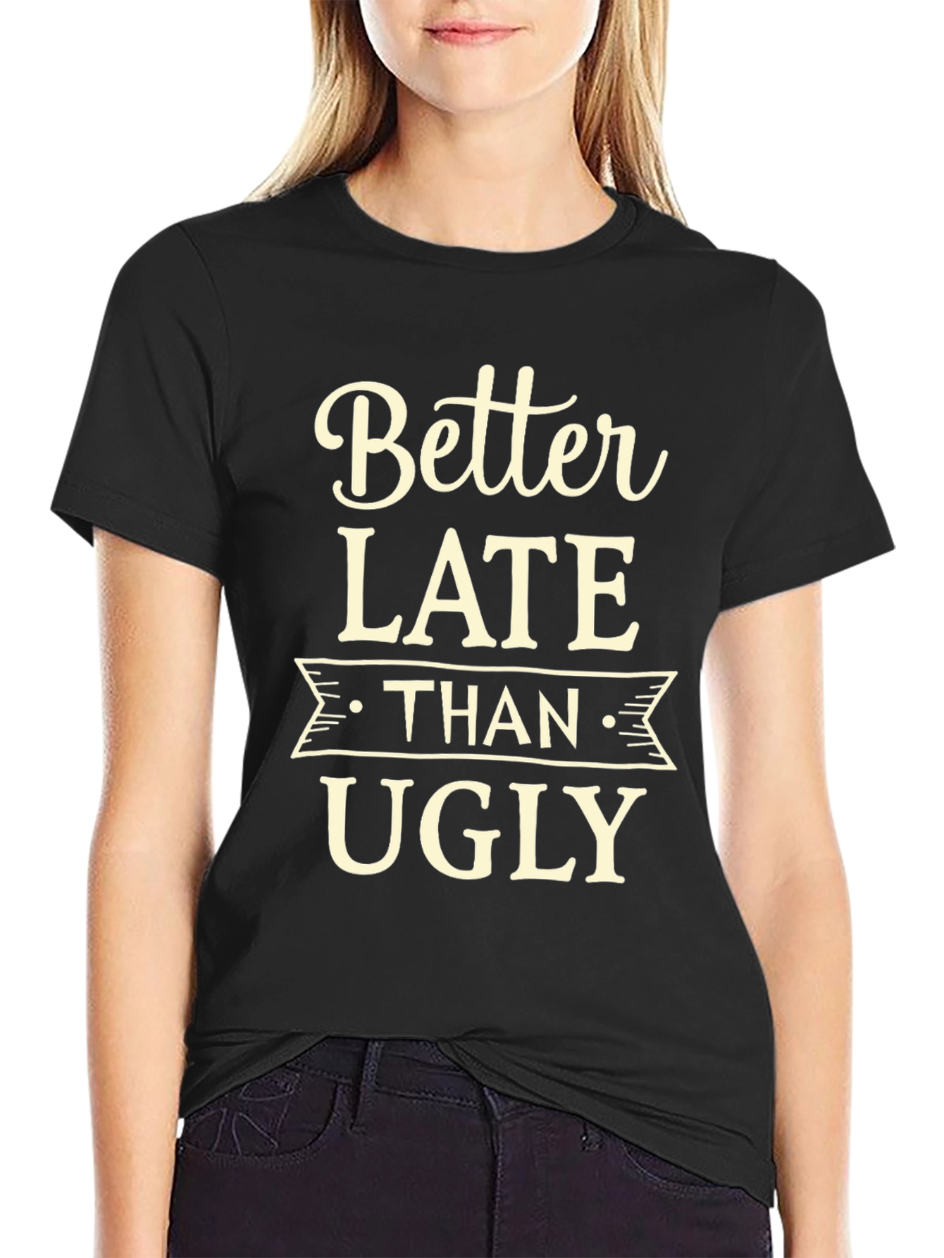 Better Late Than Ugly Graphic Tee