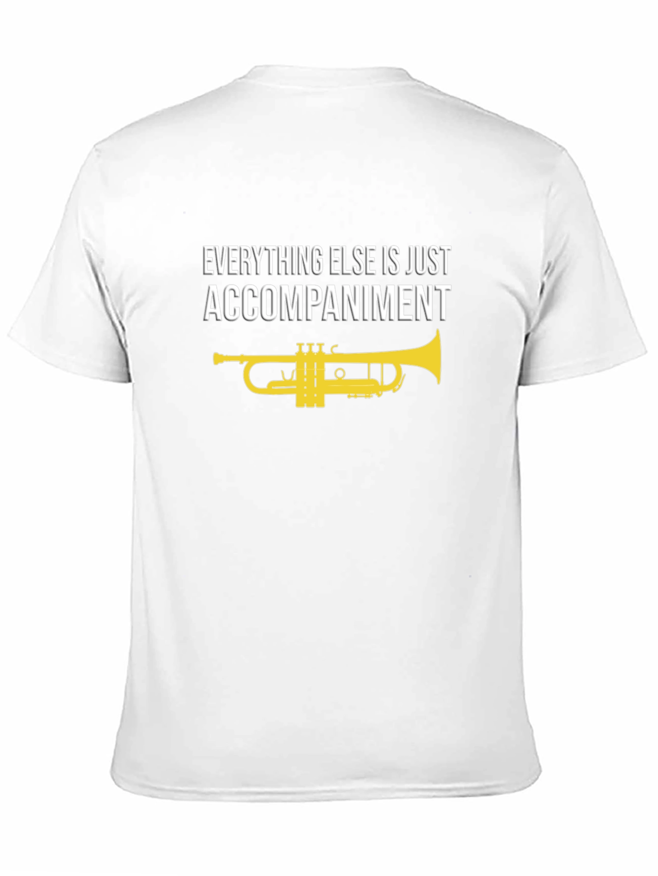 Musicians Tee: Everything Else is Just Accompaniment