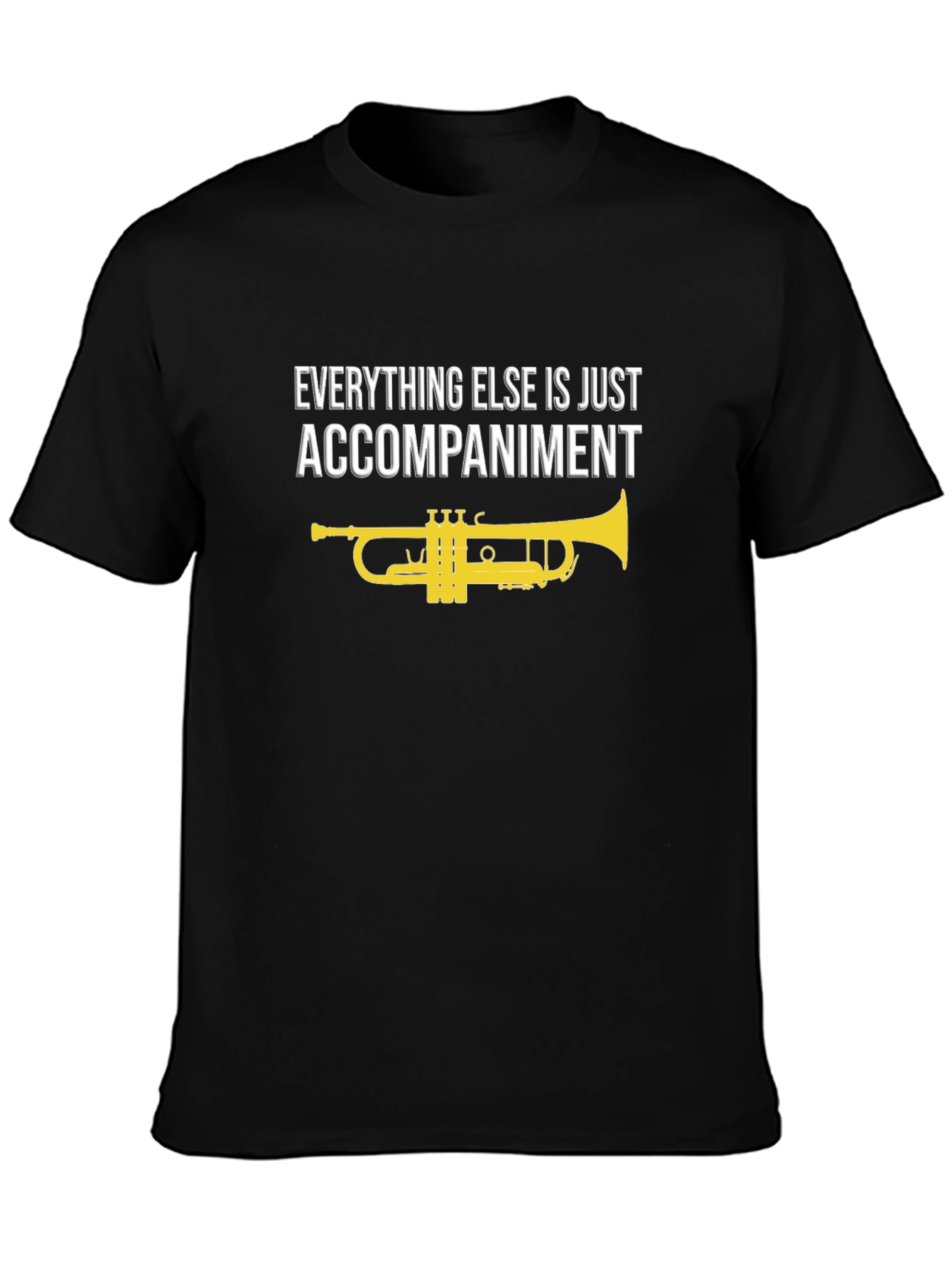 Musicians Tee: Everything Else is Just Accompaniment
