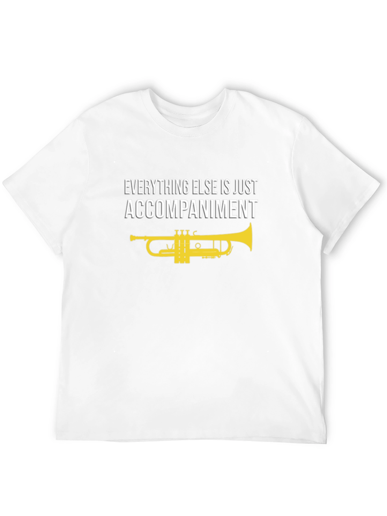Musicians Tee: Everything Else is Just Accompaniment