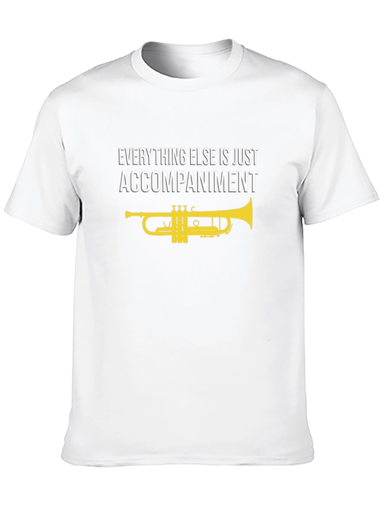 Musicians Tee: Everything Else is Just Accompaniment