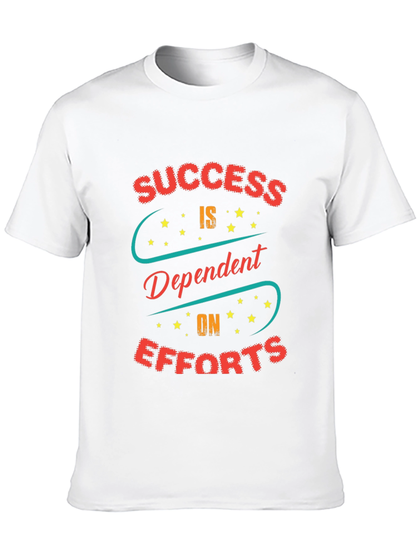 Success Dependent on Efforts Graphic T-Shirt