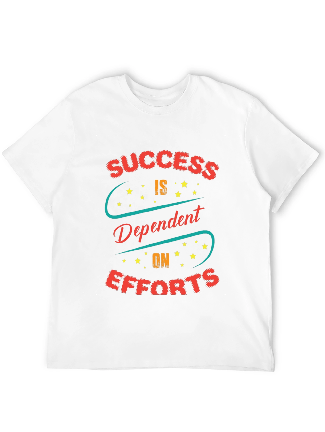 Success Dependent on Efforts Graphic T-Shirt