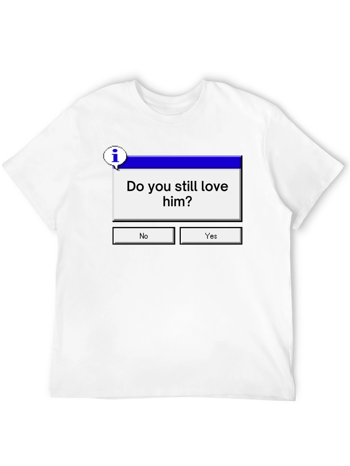 Do You Still Love Him? Graphic Tee