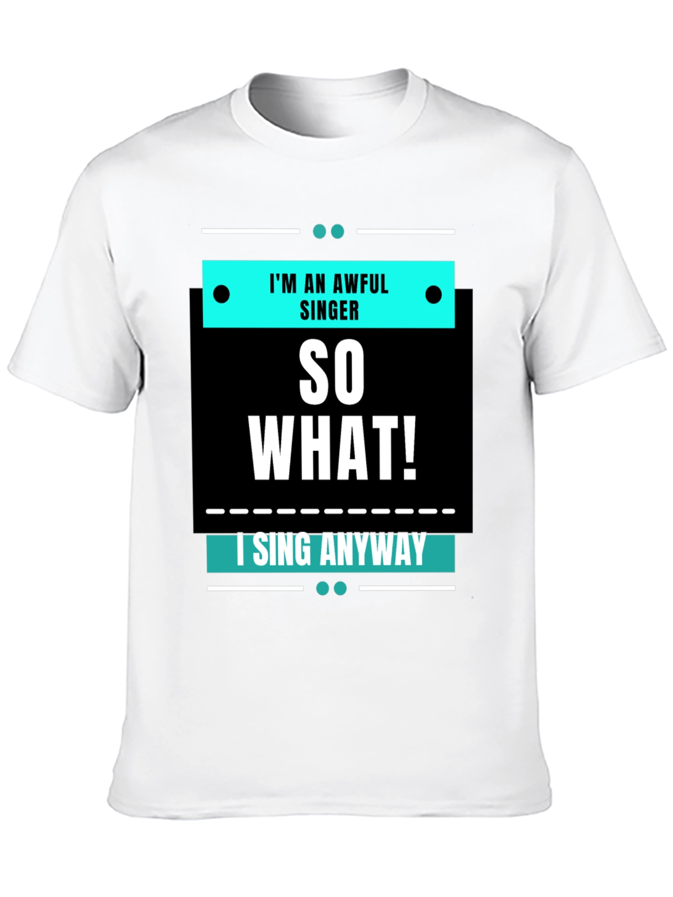 Im an Awful Singer So What Funny T-Shirt