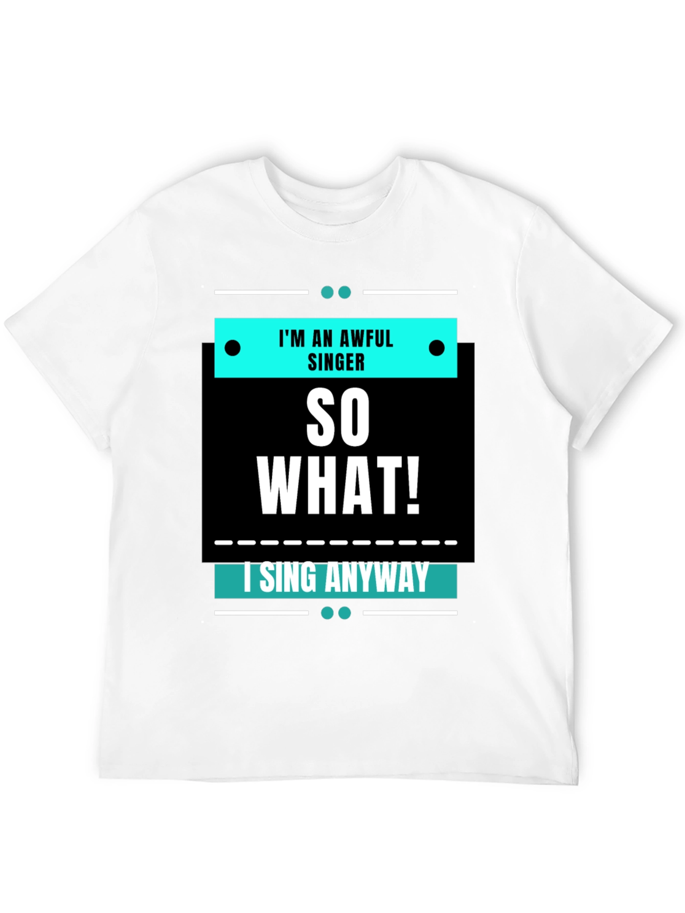 Im an Awful Singer So What Funny T-Shirt