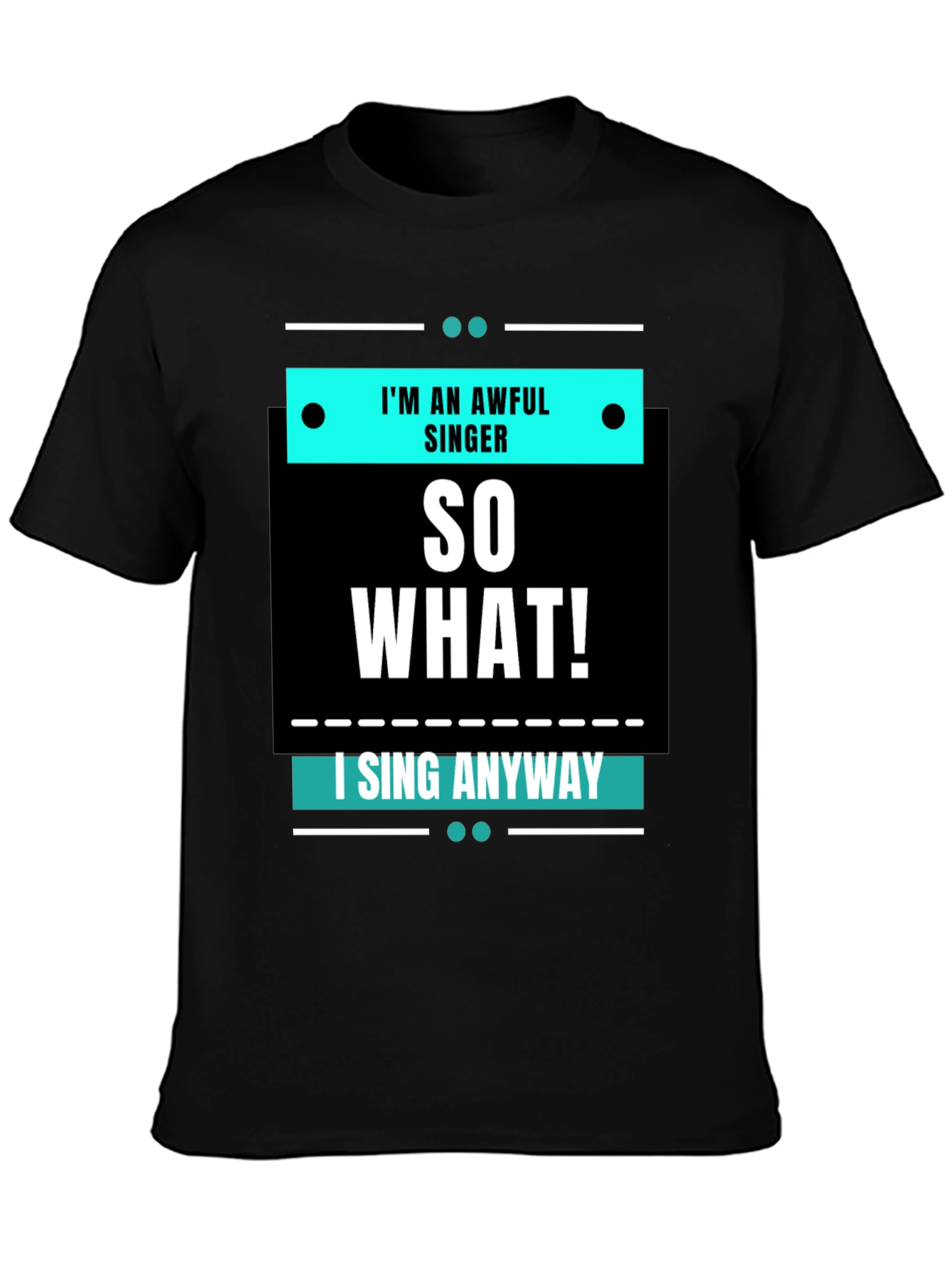 Im an Awful Singer So What Funny T-Shirt