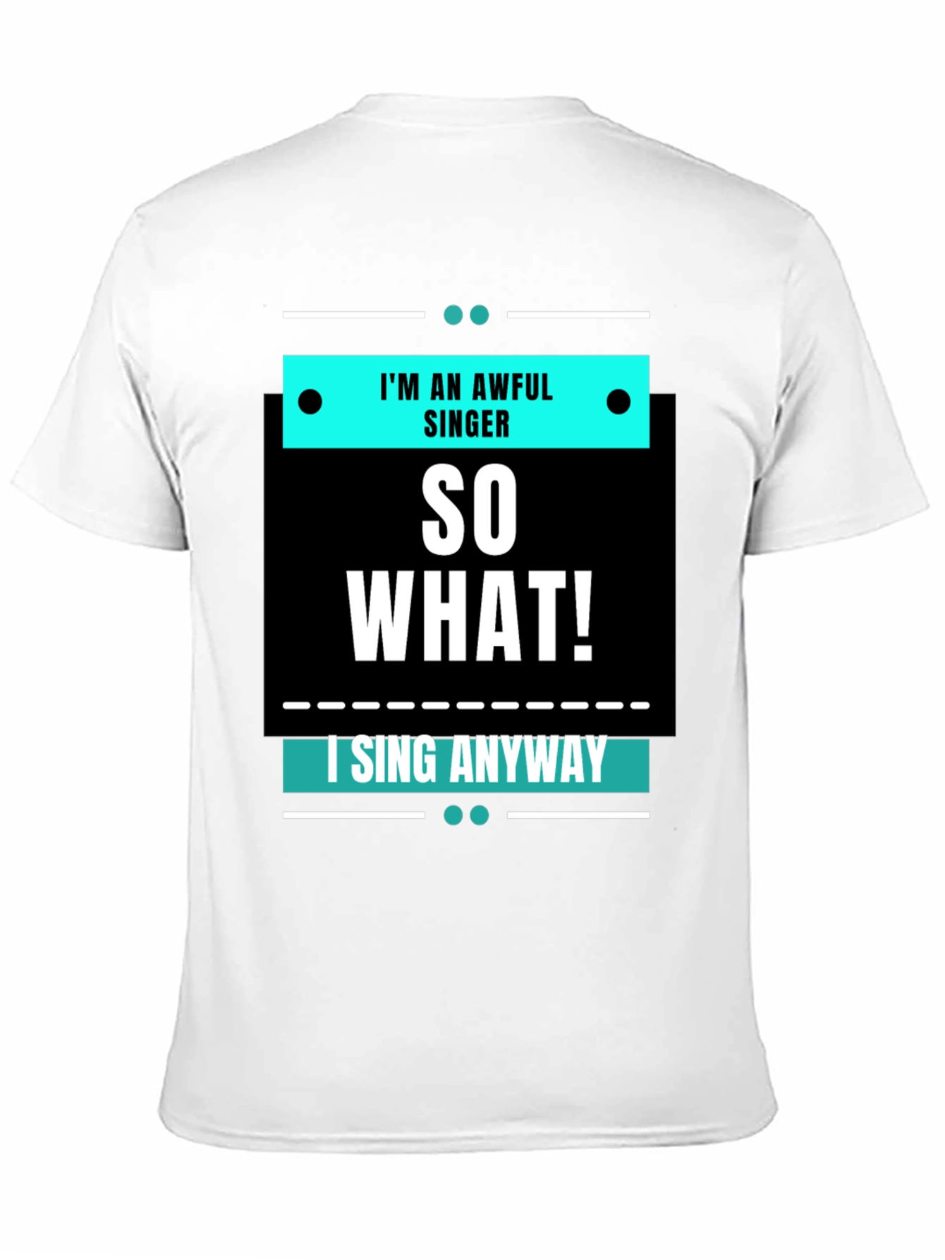 Im an Awful Singer So What Funny T-Shirt