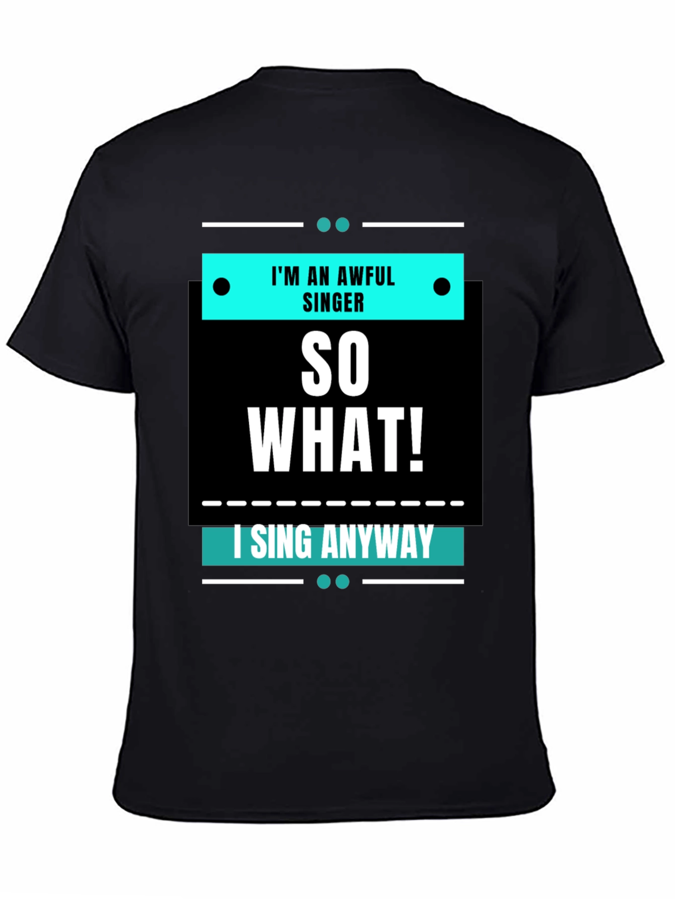 Im an Awful Singer So What Funny T-Shirt