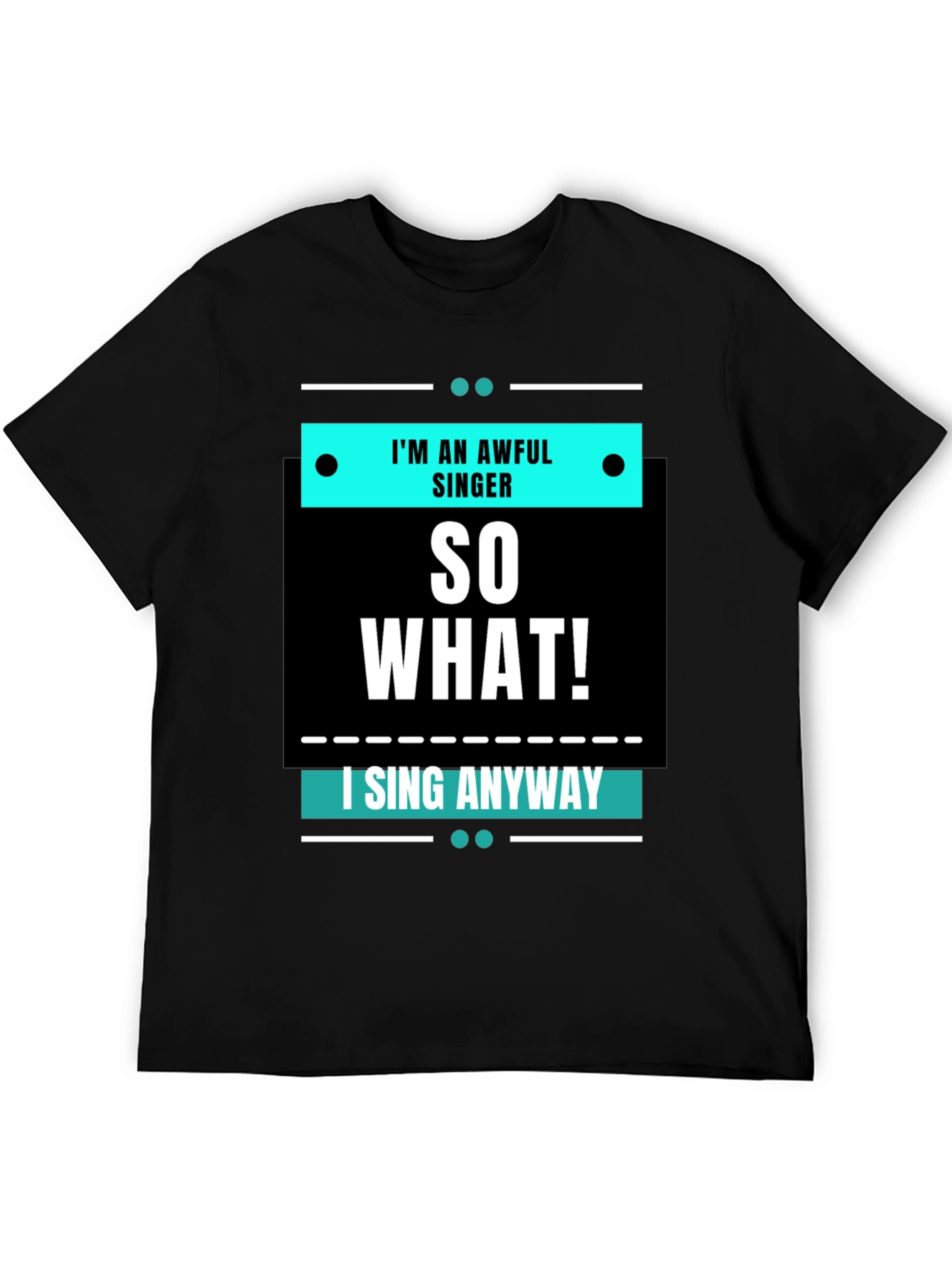 Im an Awful Singer So What Funny T-Shirt