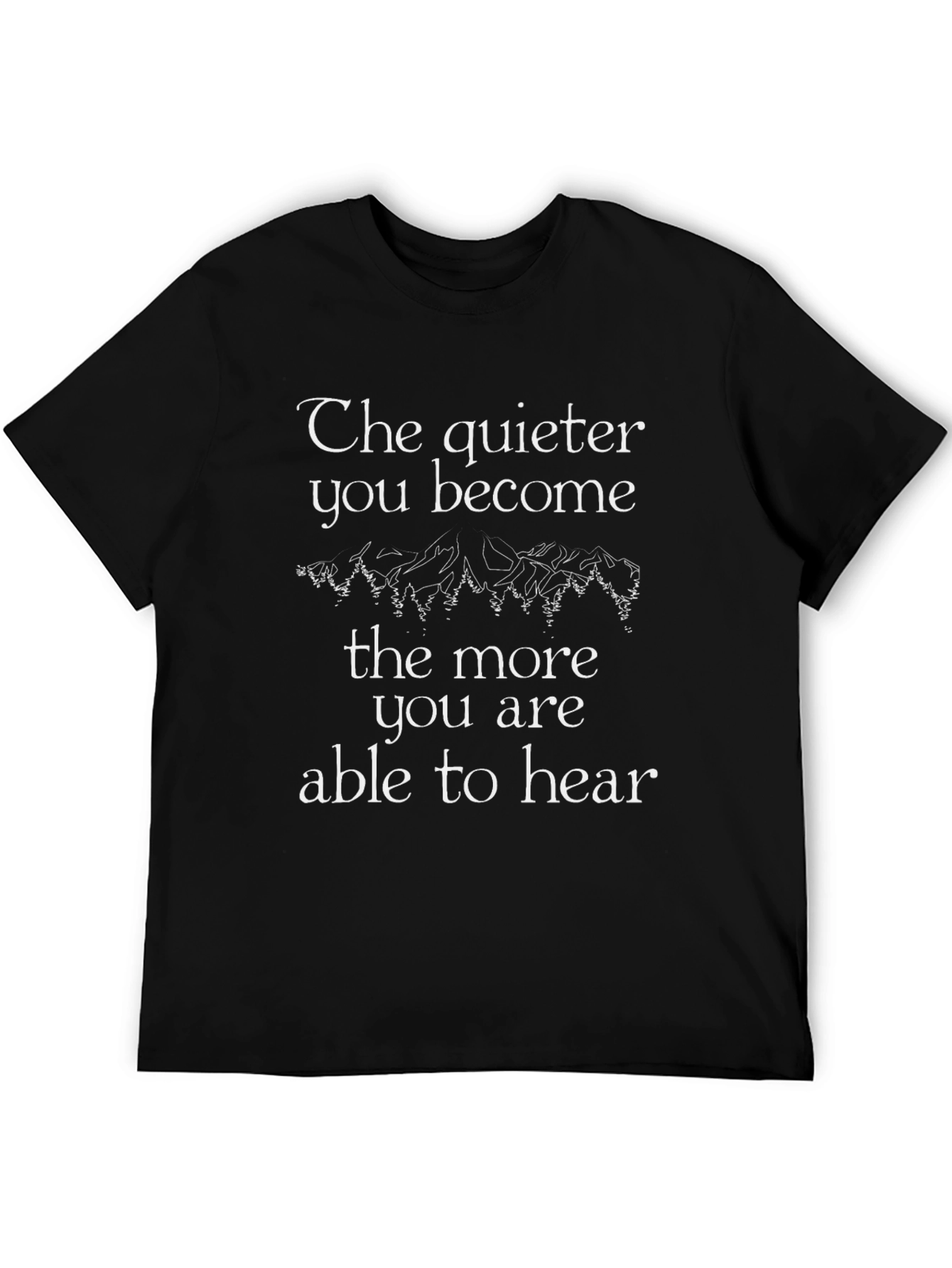 Inspirational T-Shirt: The Quieter You Become