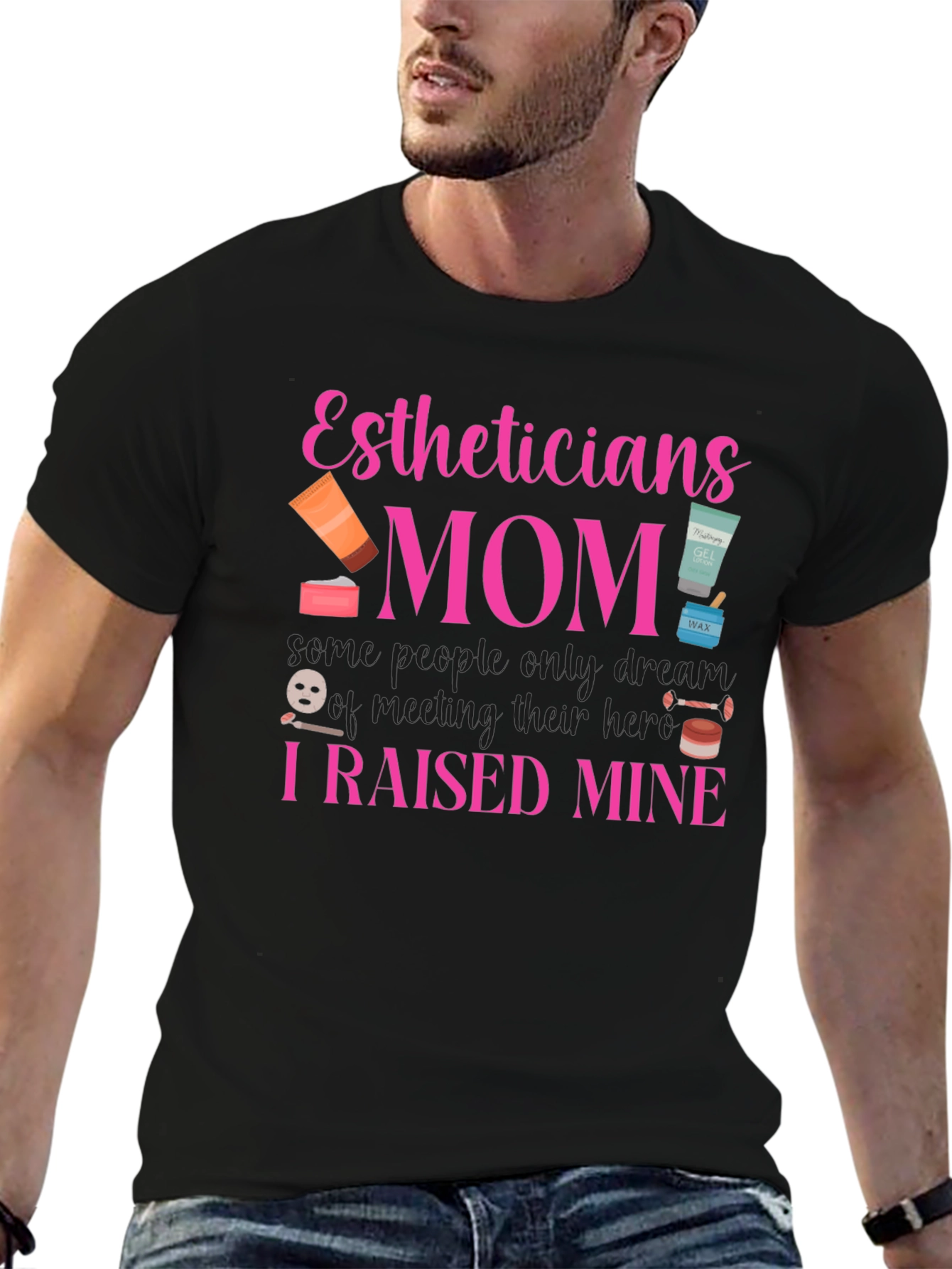 Estheticians Mom T-Shirt - I Raised Mine!