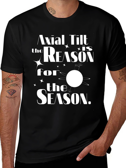 Axial Tilt Reason for the Season T-Shirt