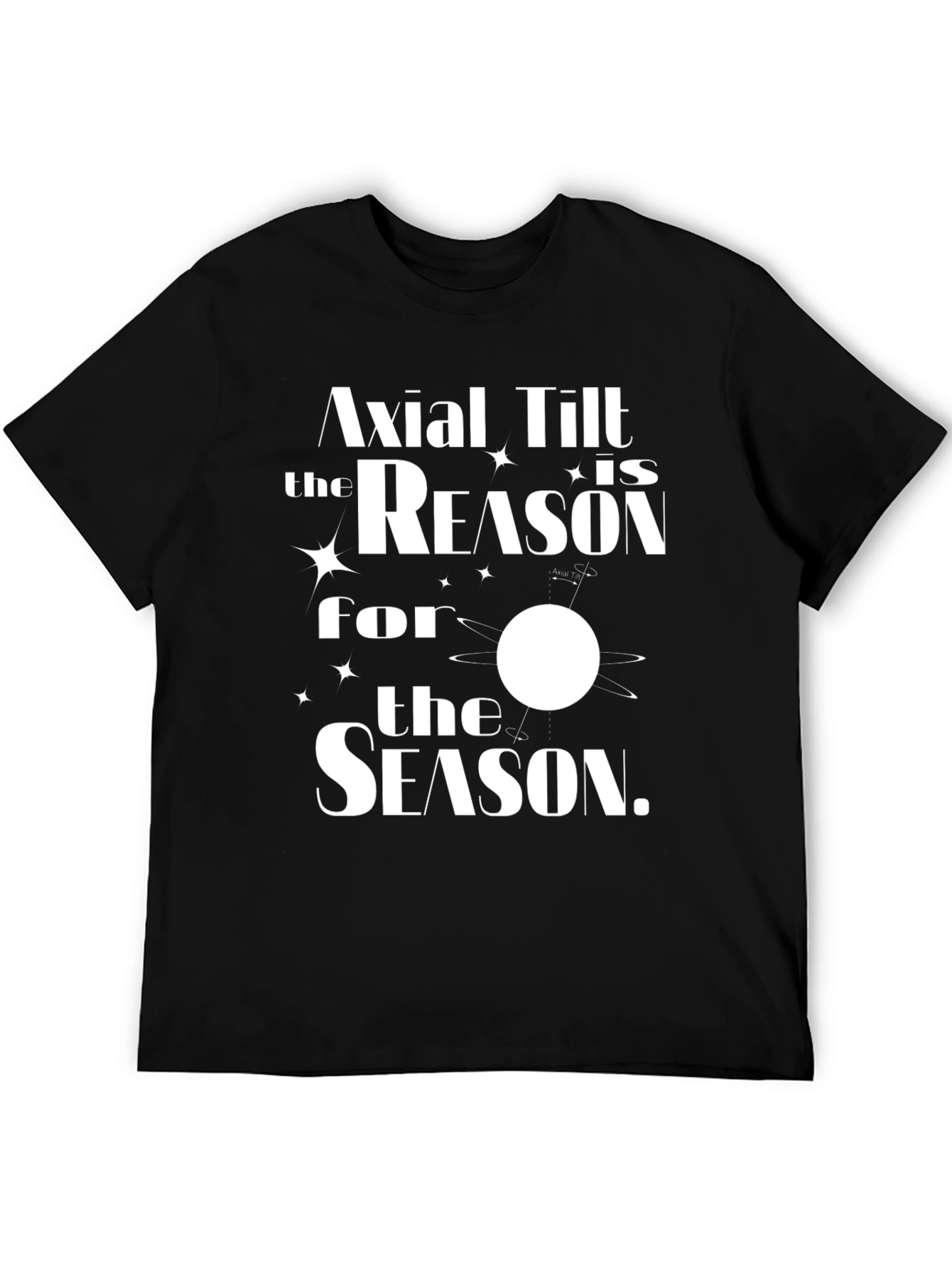 Axial Tilt Reason for the Season T-Shirt