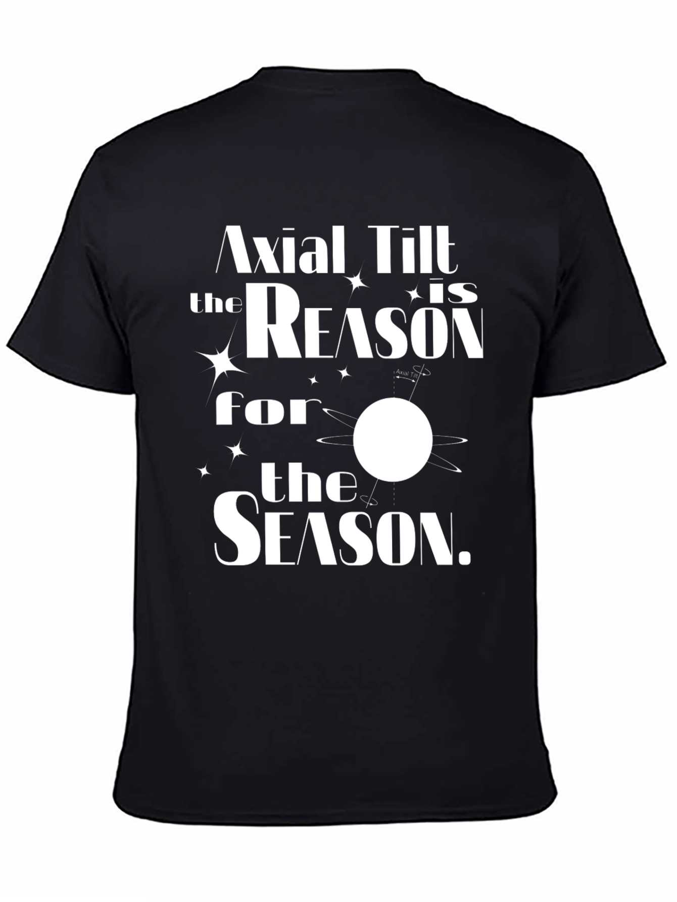 Axial Tilt Reason for the Season T-Shirt