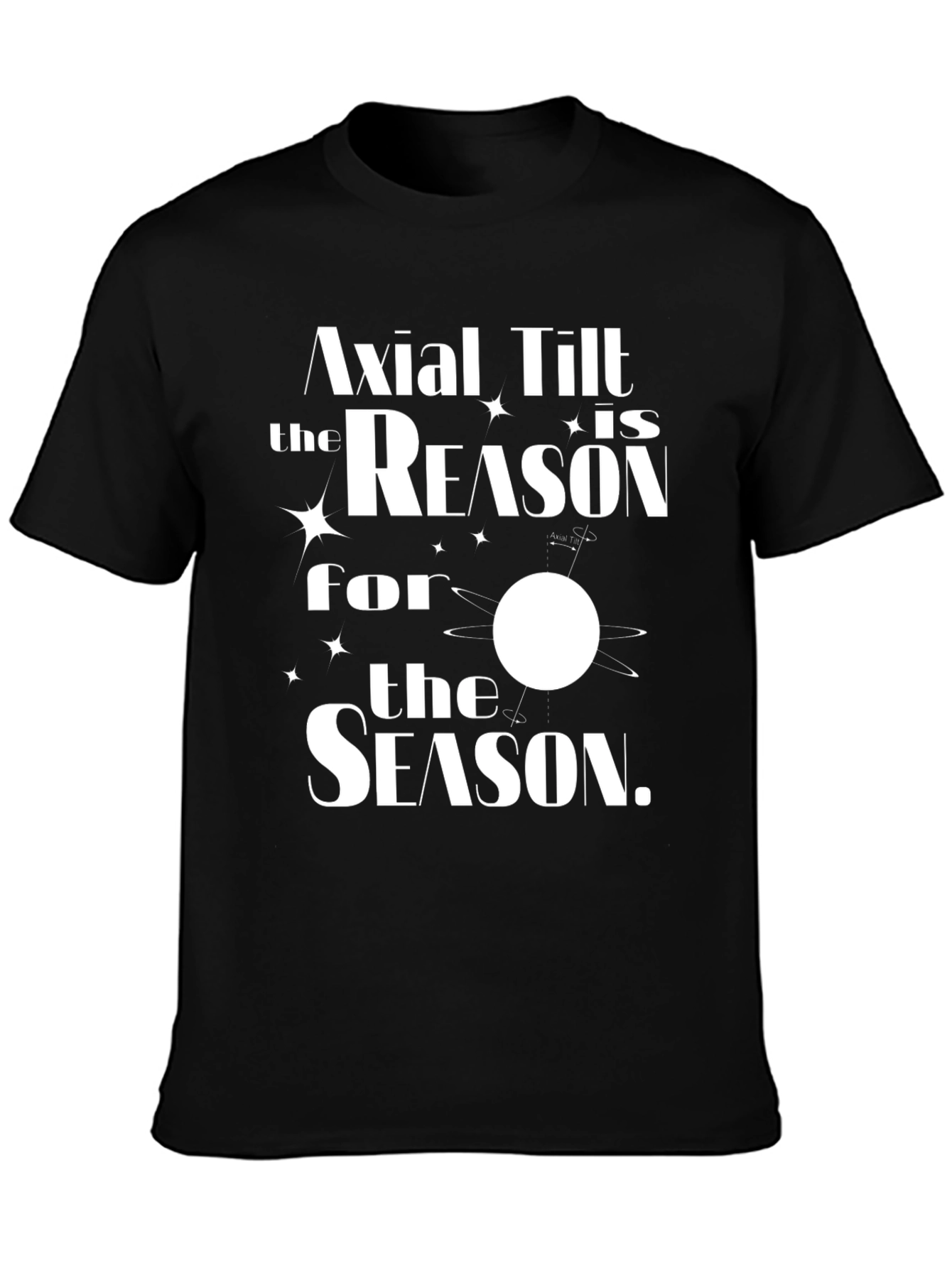 Axial Tilt Reason for the Season T-Shirt