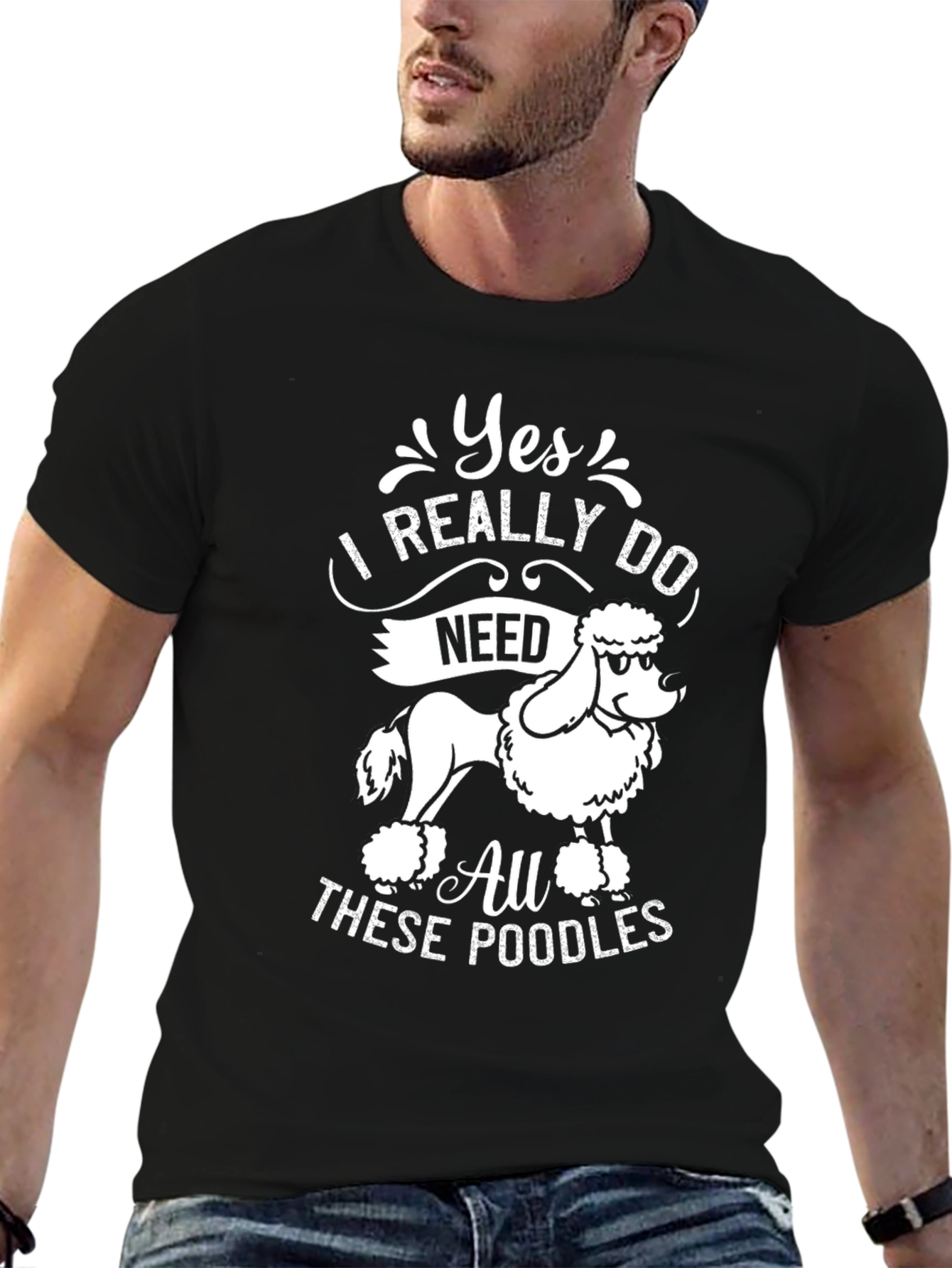 Yes I Need All These Poodles T-Shirt