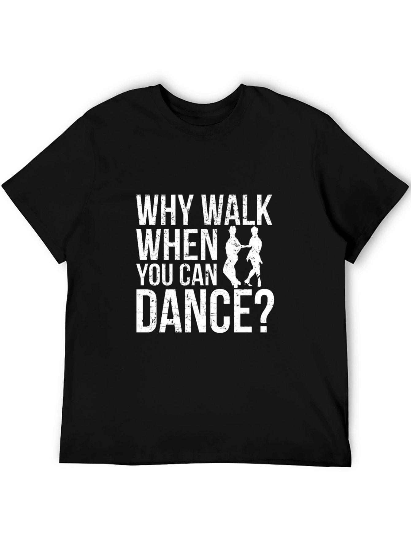Why Walk When You Can Dance? Black T-Shirt