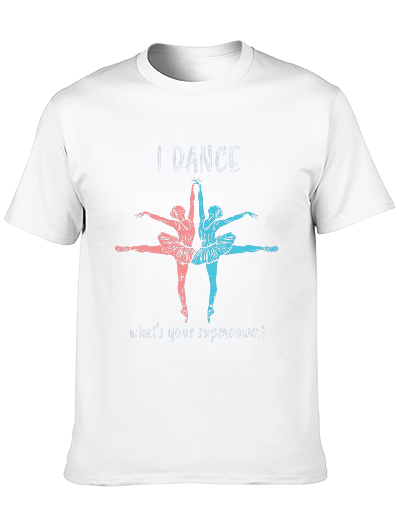 I Dance Whats Your Superpower T-Shirt