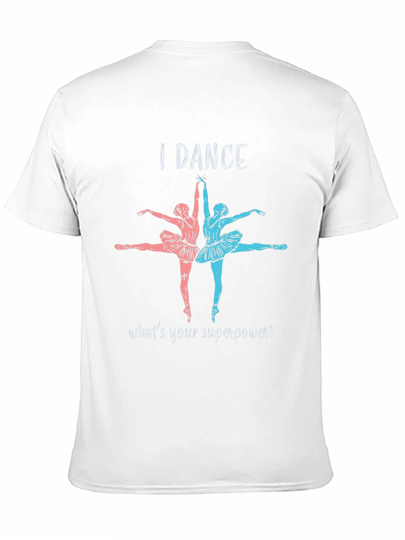 I Dance Whats Your Superpower T-Shirt