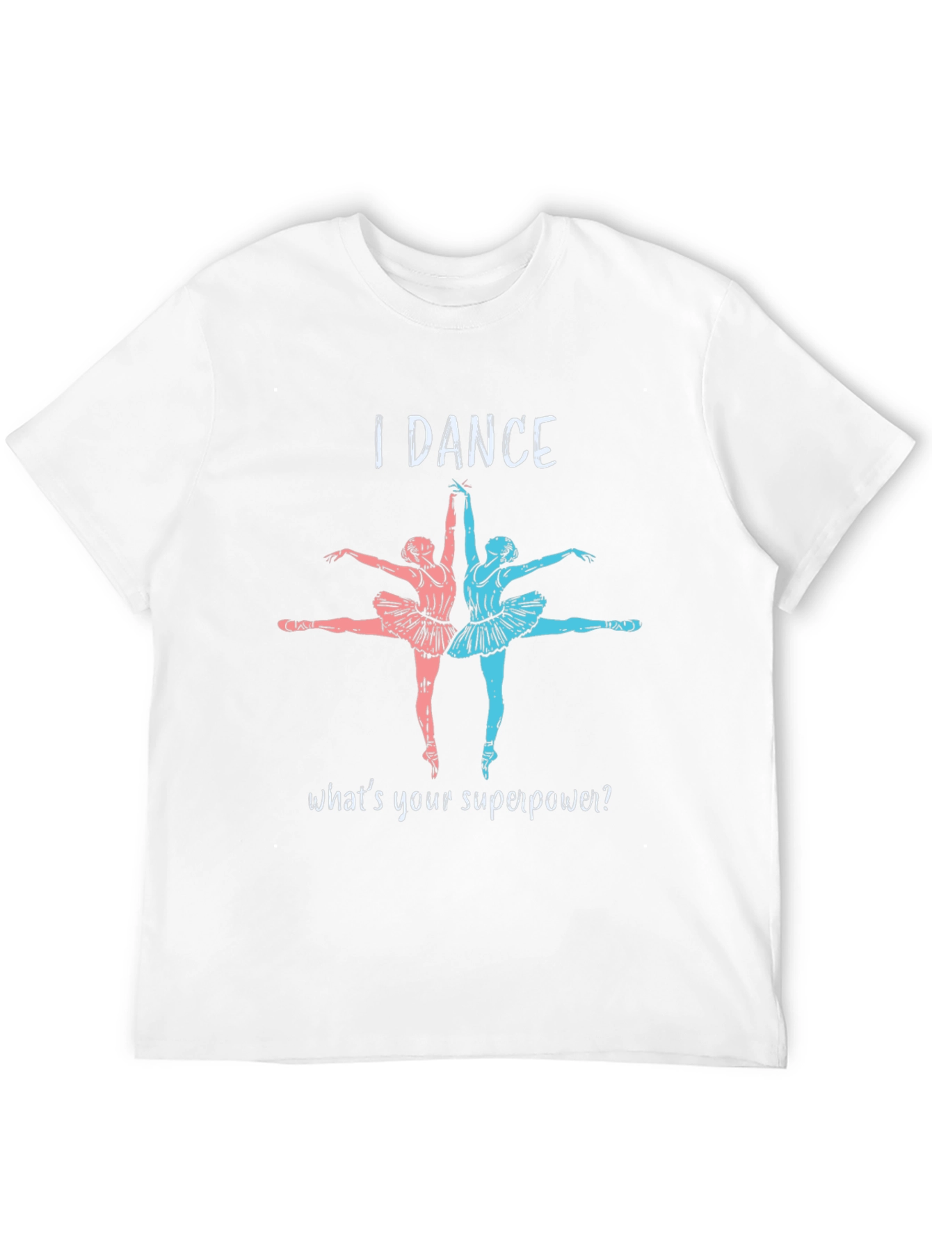 I Dance Whats Your Superpower T-Shirt