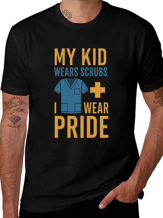 My Kid Wears Scrubs I Wear Pride T-Shirt