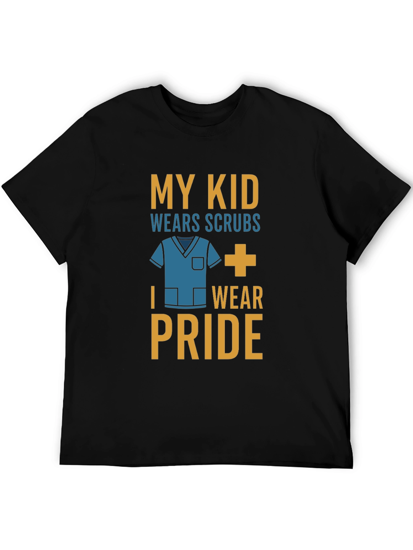 My Kid Wears Scrubs I Wear Pride T-Shirt