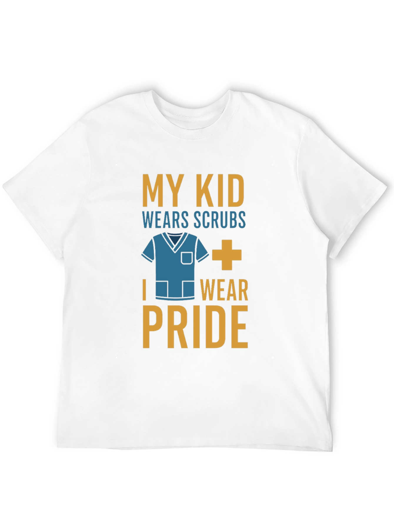 My Kid Wears Scrubs I Wear Pride T-Shirt