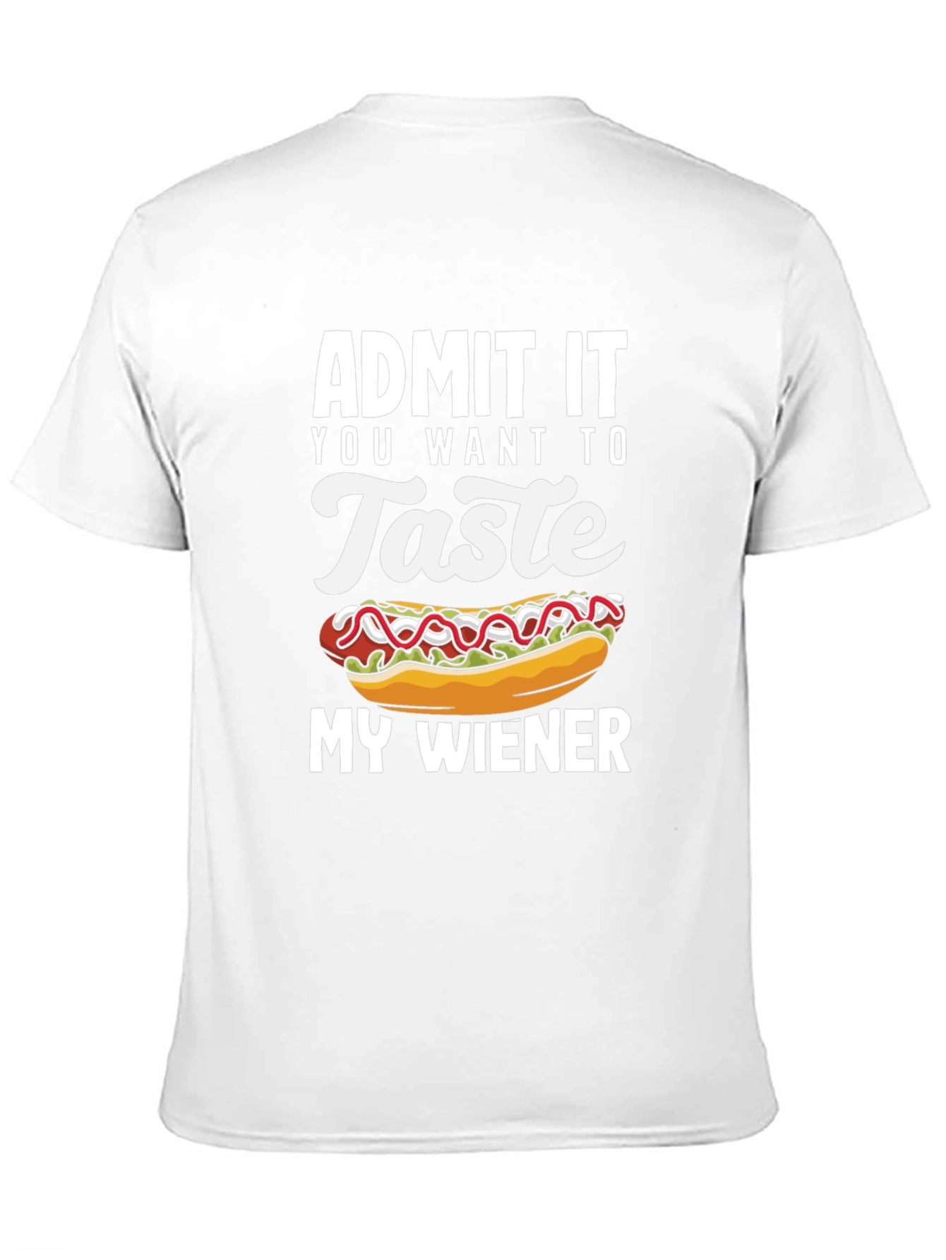 Admit It You Want To Taste My Wiener T-Shirt