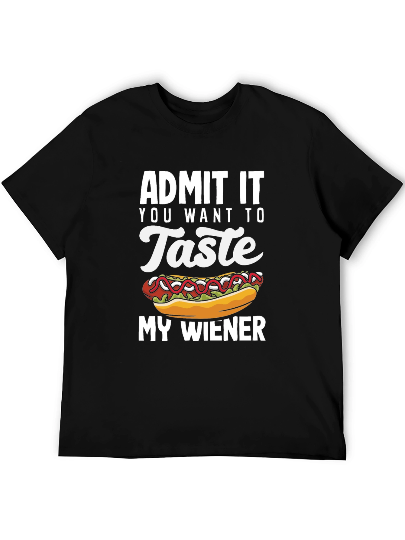 Admit It You Want To Taste My Wiener T-Shirt