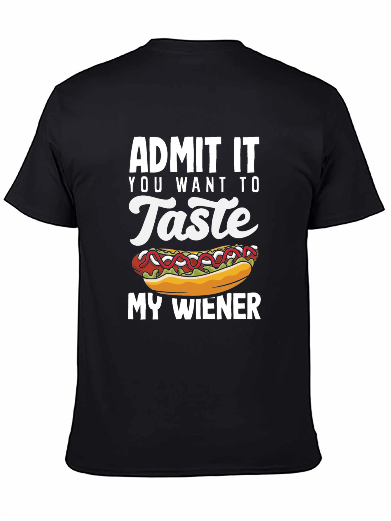 Admit It You Want To Taste My Wiener T-Shirt