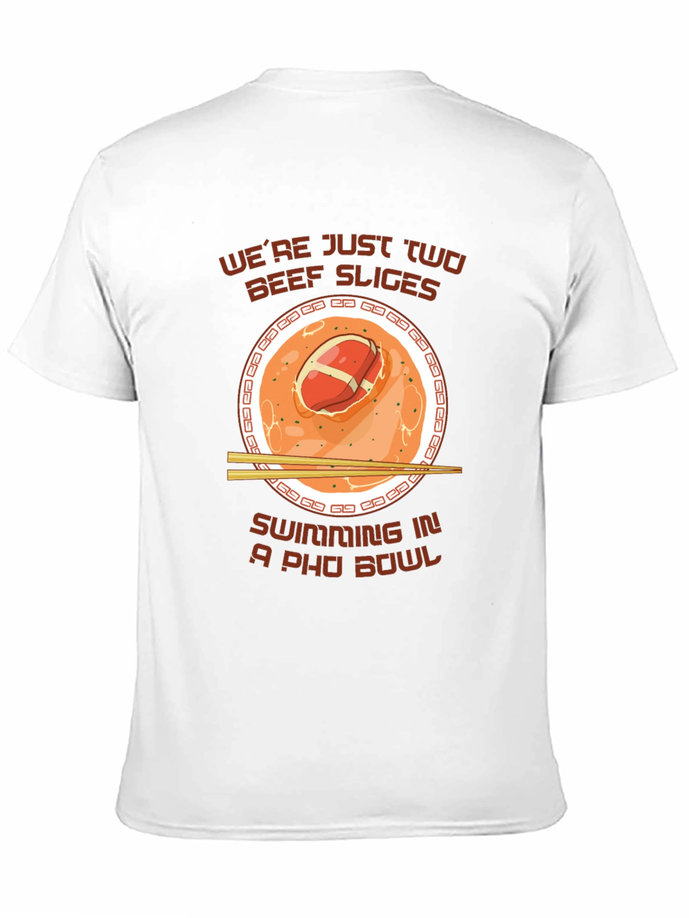 Pho Bowl T-Shirt - Were Just Two Beef Slices